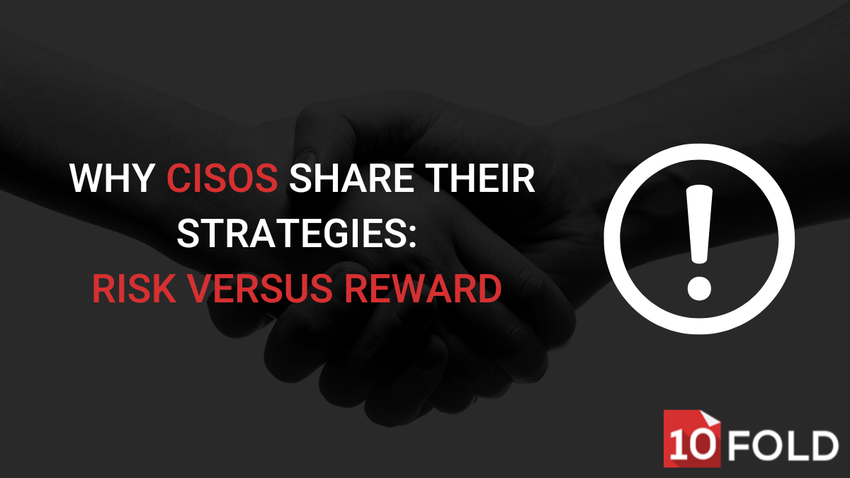 Why CISOs Share Their Strategies: Risk Versus Reward