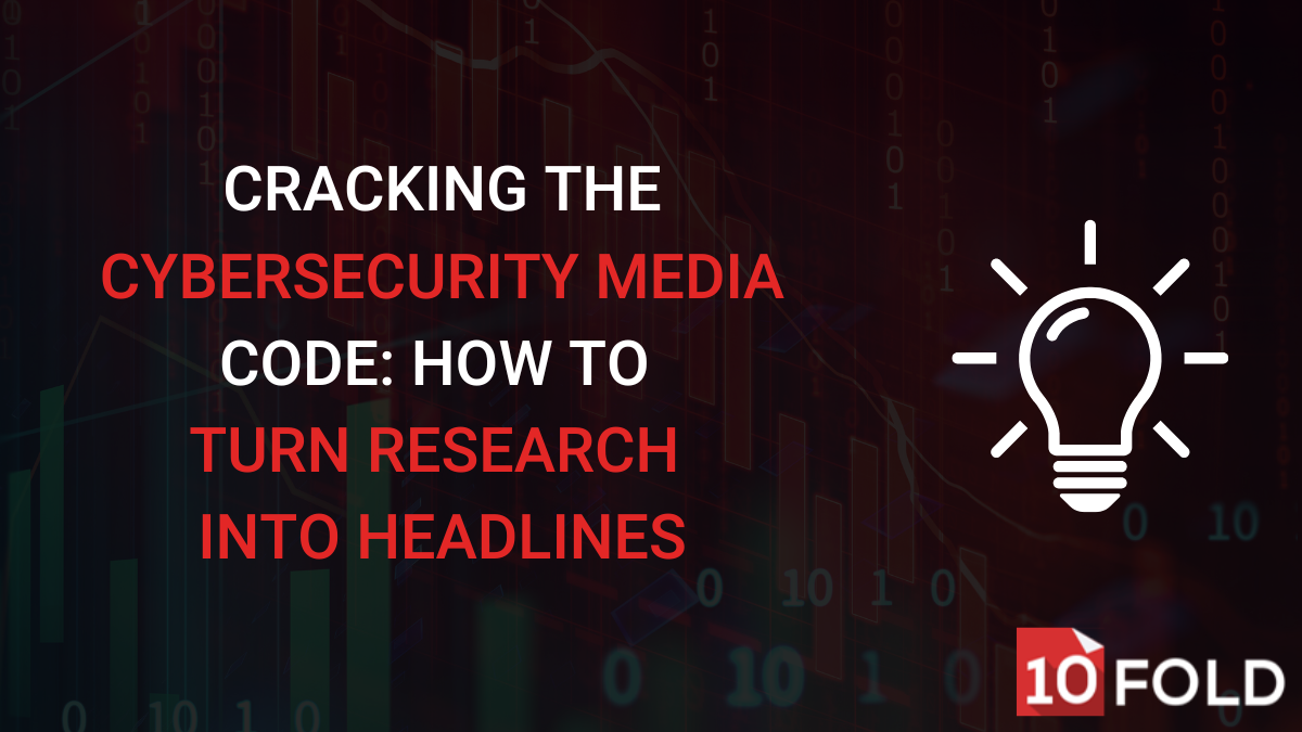 Cracking the Cybersecurity Media Code: How to Turn Research into Headlines