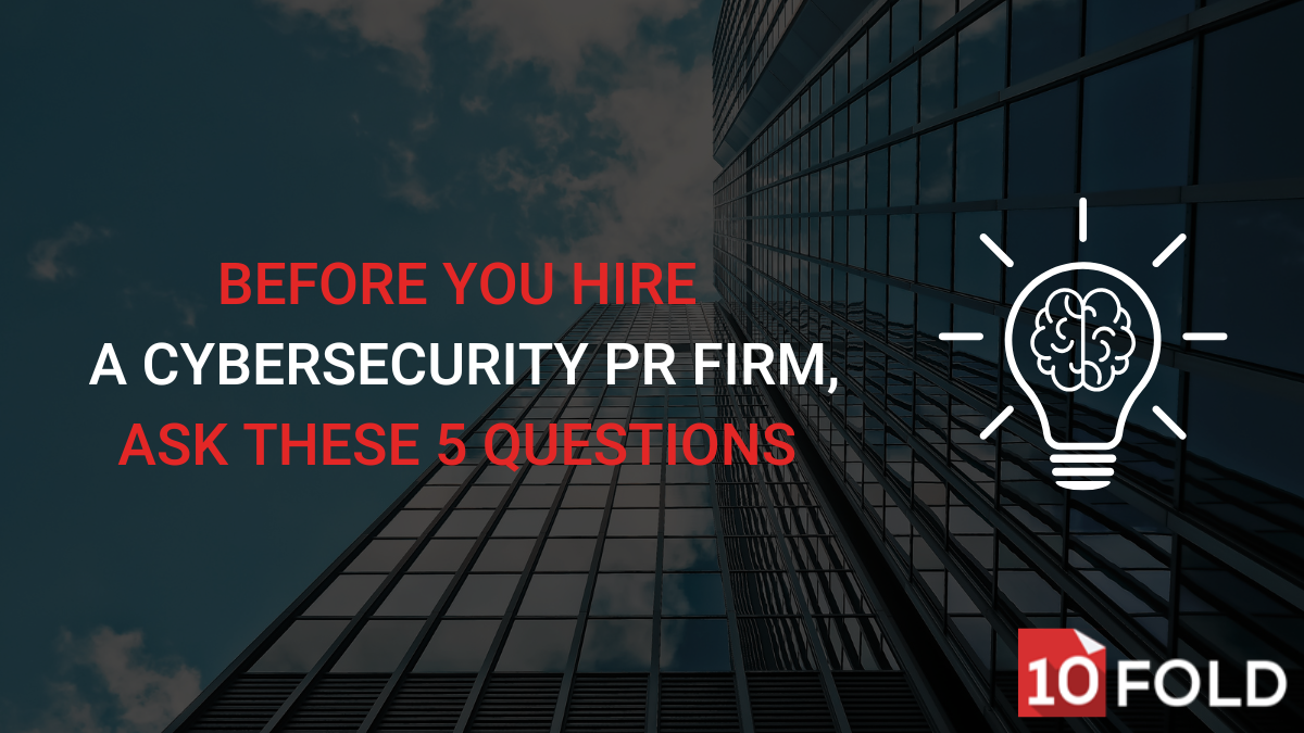 Before You Hire a Cybersecurity PR Agency, Ask These 5 Questions