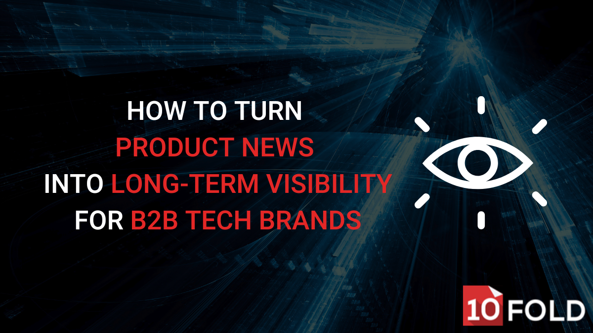 How to Turn Product News into Long-Term Visibility for B2B Tech Brands
