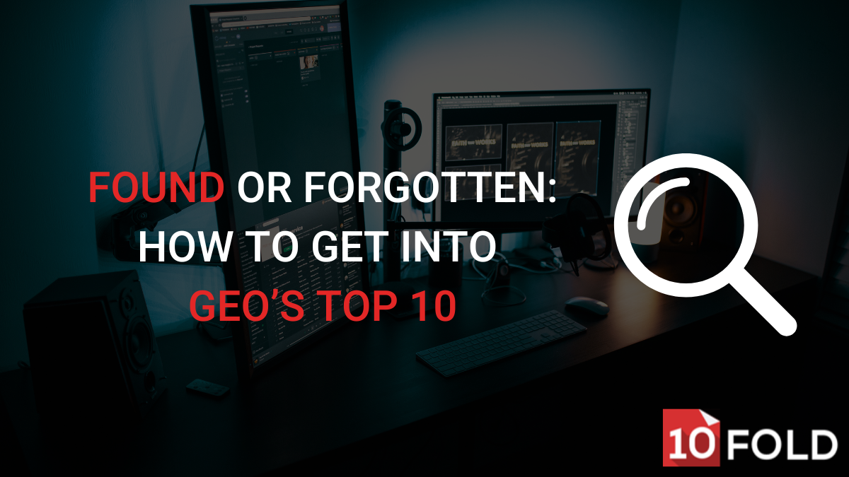 Found or Forgotten: How to Get into GEO’s Top 10