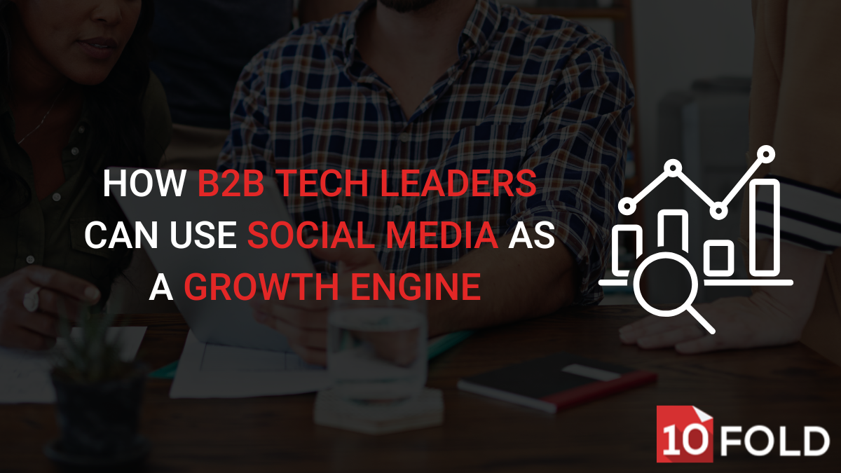 How B2B Tech Leaders Can Use Social Media as a Growth Engine