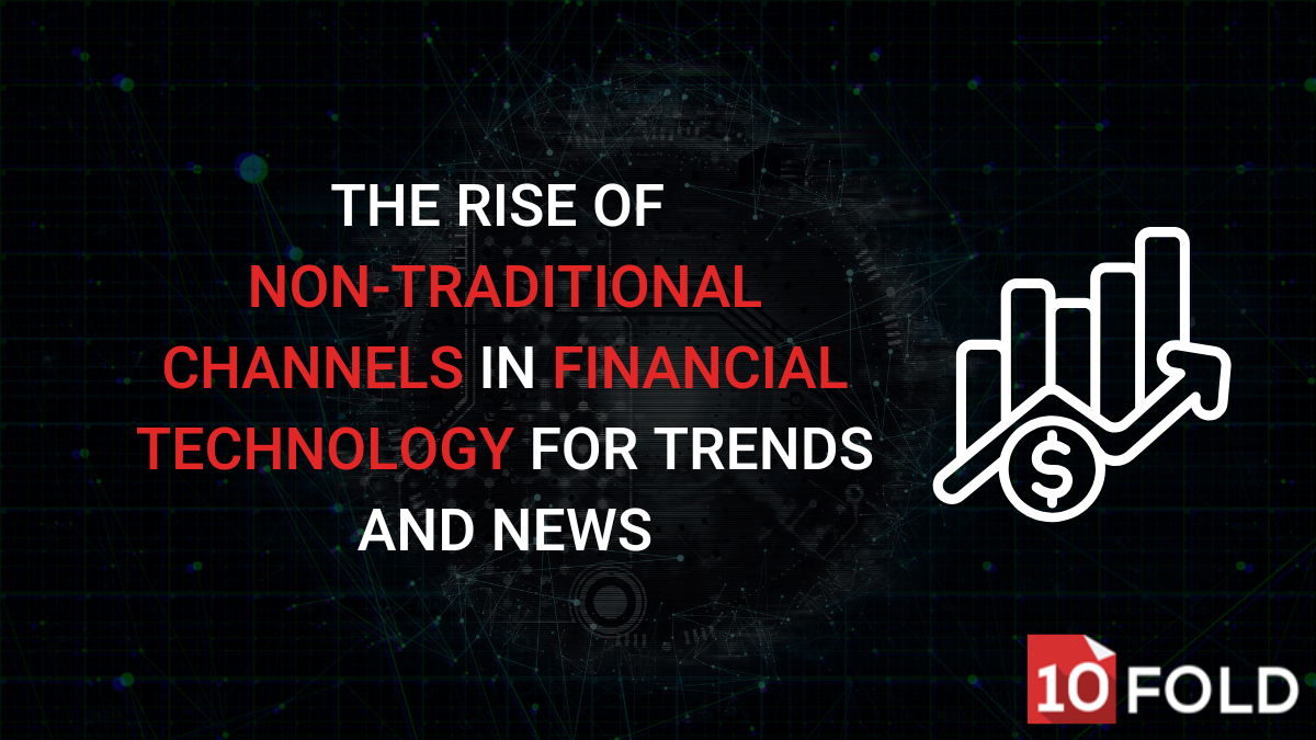 The Rise of Non-Traditional Channels in Financial Technology for Trends and News