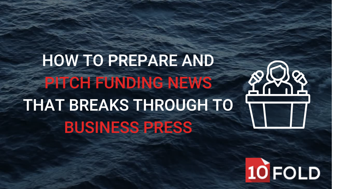 How to Prepare and Pitch Funding News That Breaks Through to Business Press
