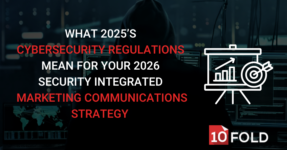 What 2025’s Cybersecurity Regulations Mean for Your 2026 Security Integrated Marketing Communications Strategy