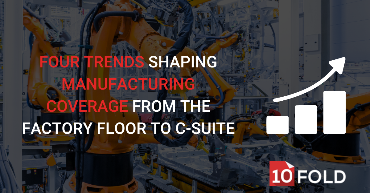 Four Trends Shaping Manufacturing Coverage from the Factory Floor to C-Suite