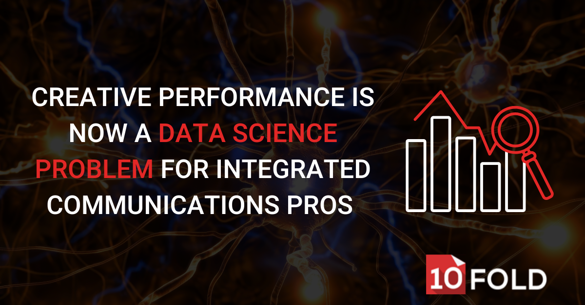 Creative Performance Is Now a Data Science Problem for Integrated Communications Pros