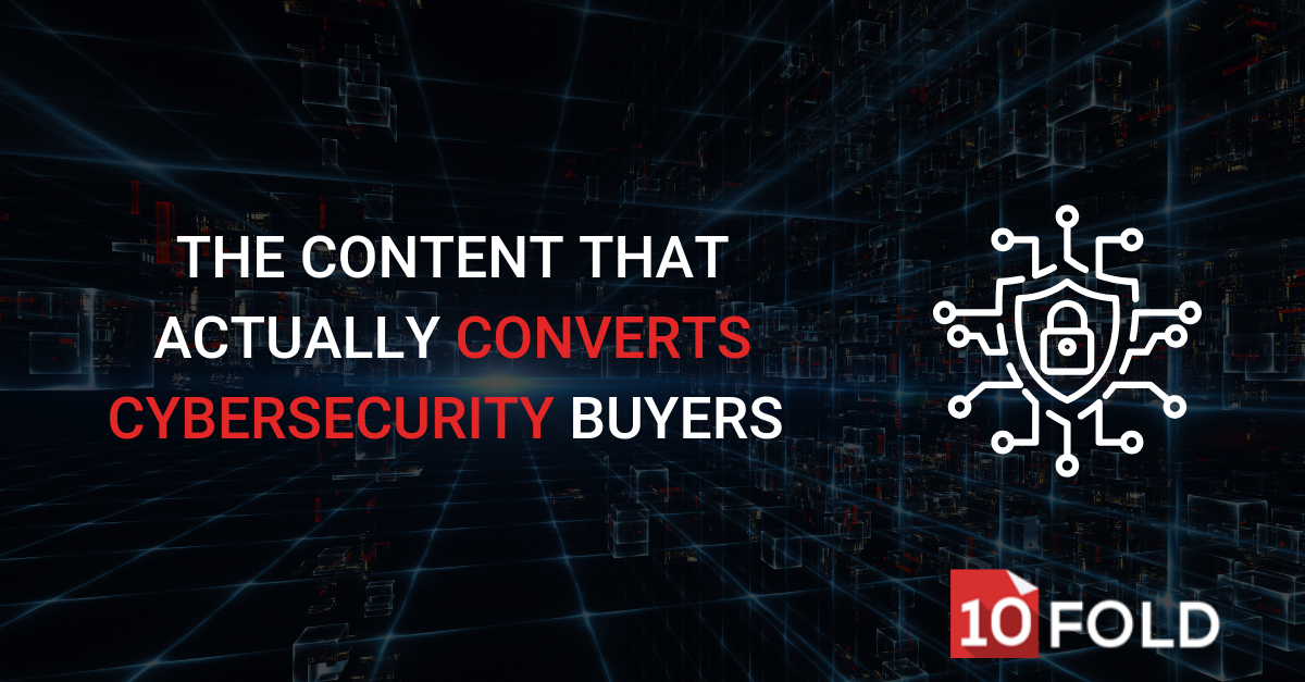 The Content That Actually Converts Cybersecurity Buyers