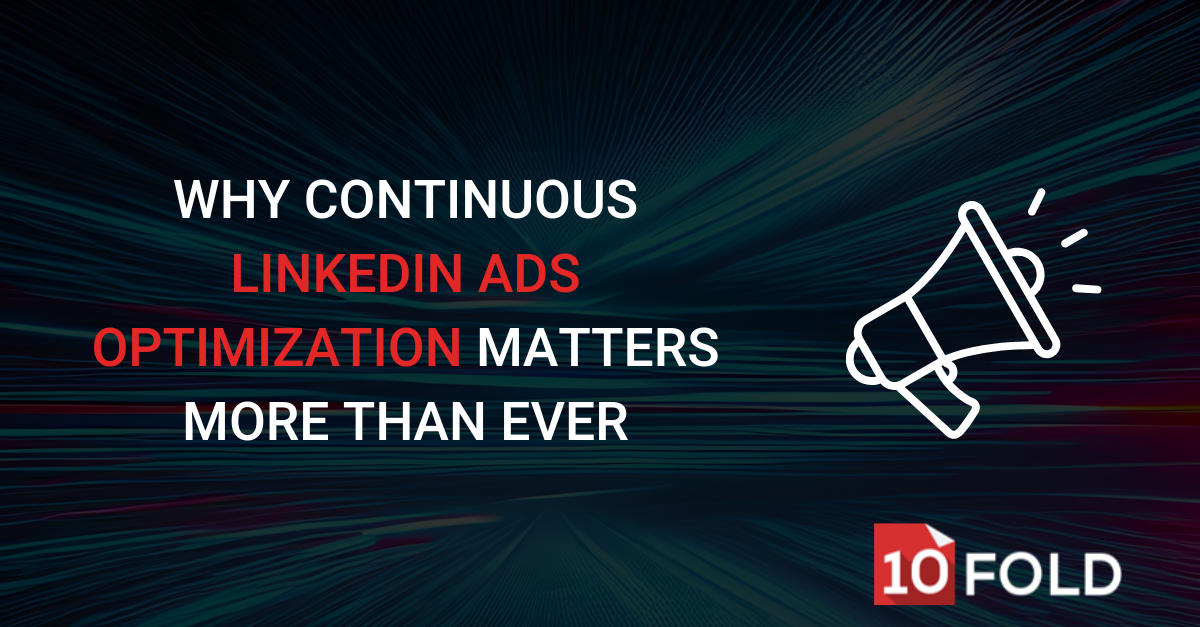 Why Continuous LinkedIn Ads Optimization Matters More Than Ever