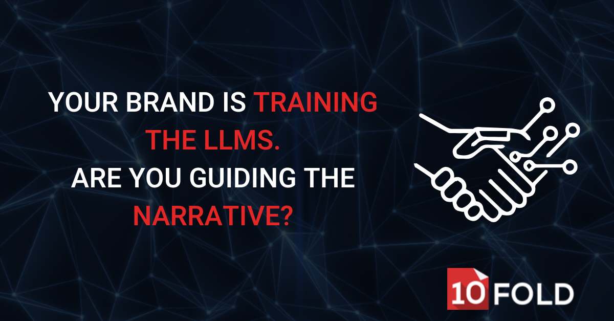 Your Brand Is Training the LLMs. Are You Guiding the Narrative?