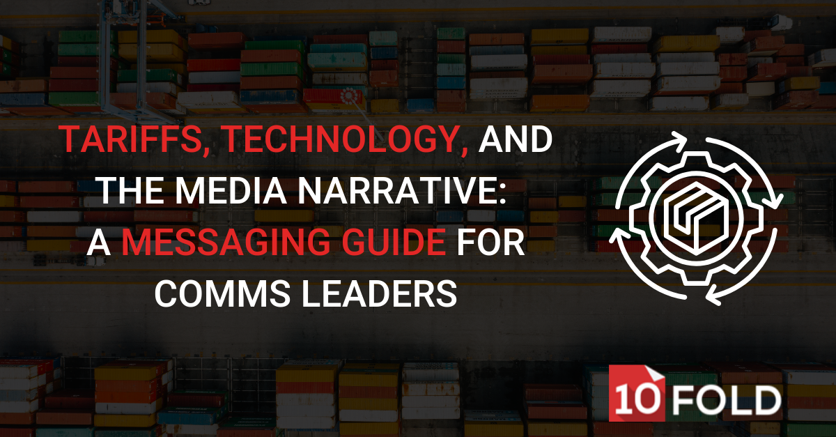 Tariffs, Technology, and the Media Narrative: A Messaging Guide for Comms Leaders