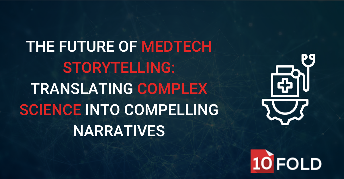 The Future of MedTech Storytelling: Translating Complex Science into Compelling Narratives
