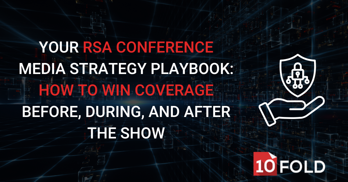 Your RSA Conference Media Strategy Playbook: How to Win Coverage Before, During, and After the Show
