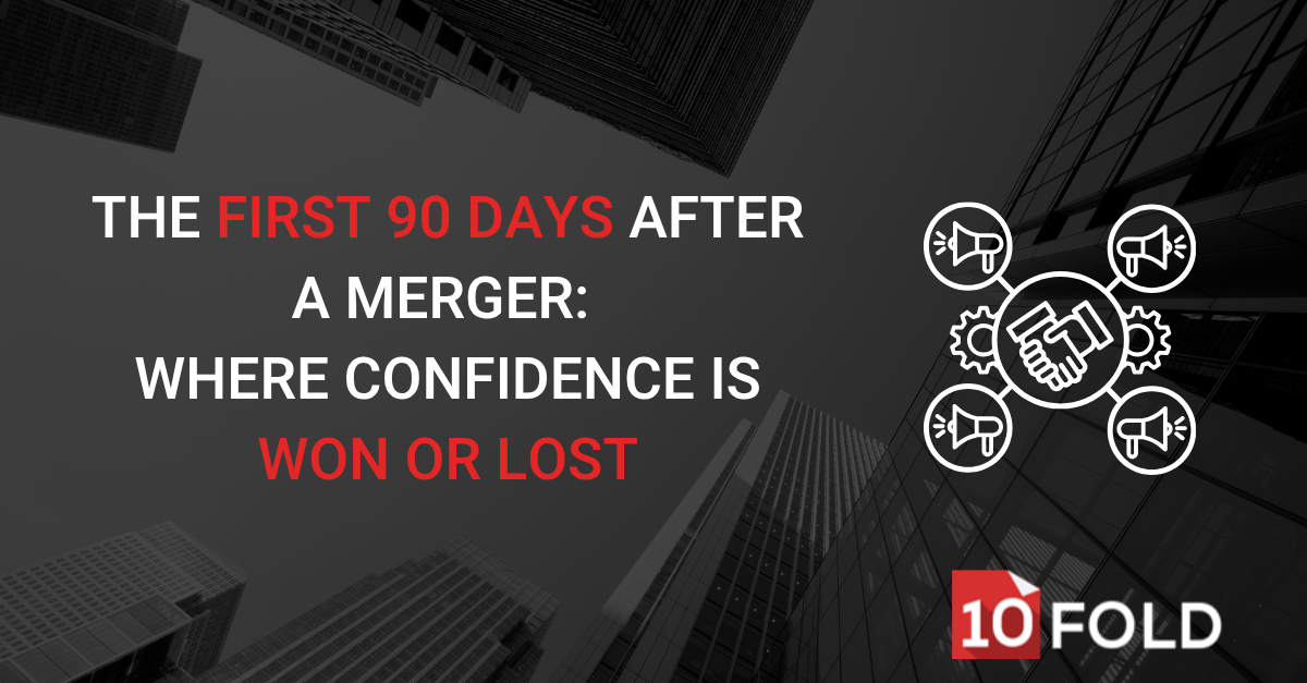 The First 90 Days After a Merger: Where Confidence Is Won or Lost