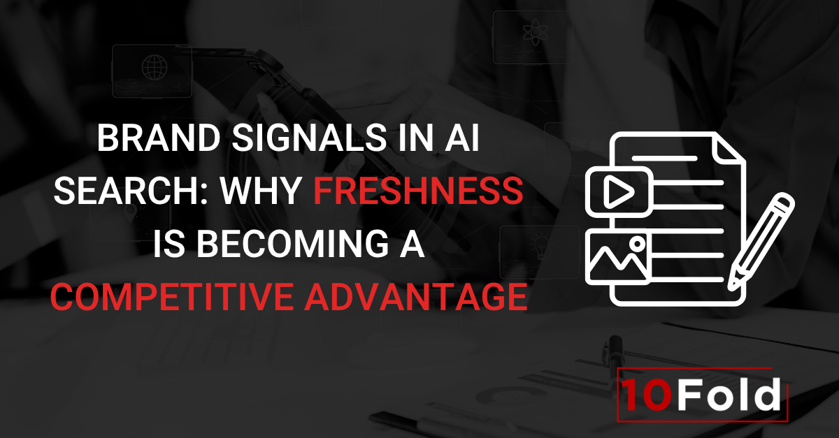 Brand Signals in AI Search: Why Freshness Is Becoming a Competitive Advantage