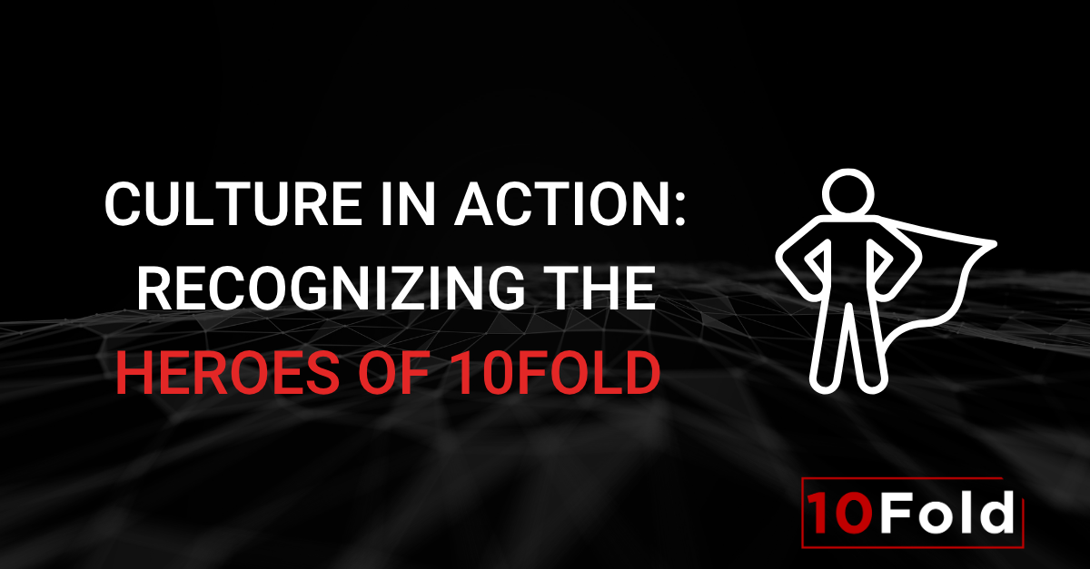 Culture in Action: Recognizing the HEROes of 10Fold