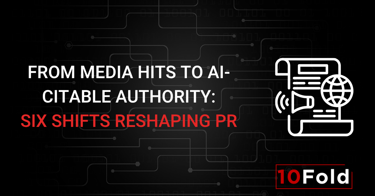 From Media Hits to AI-Citable Authority: Six Shifts Reshaping PR