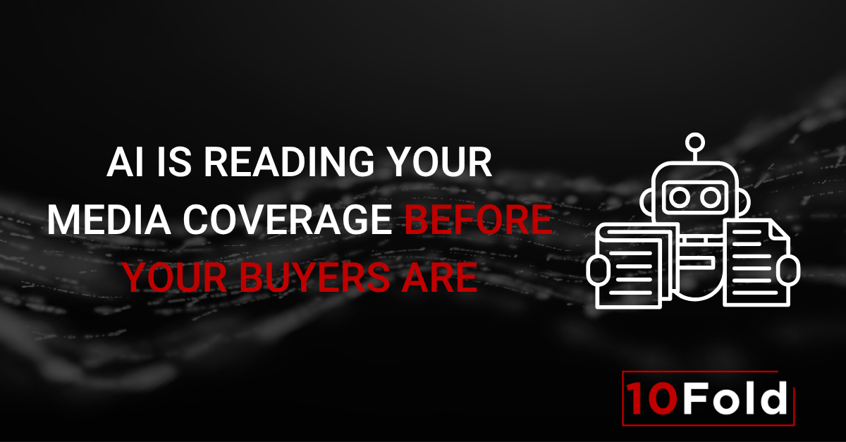AI Is Reading Your Media Coverage Before Your Buyers Are