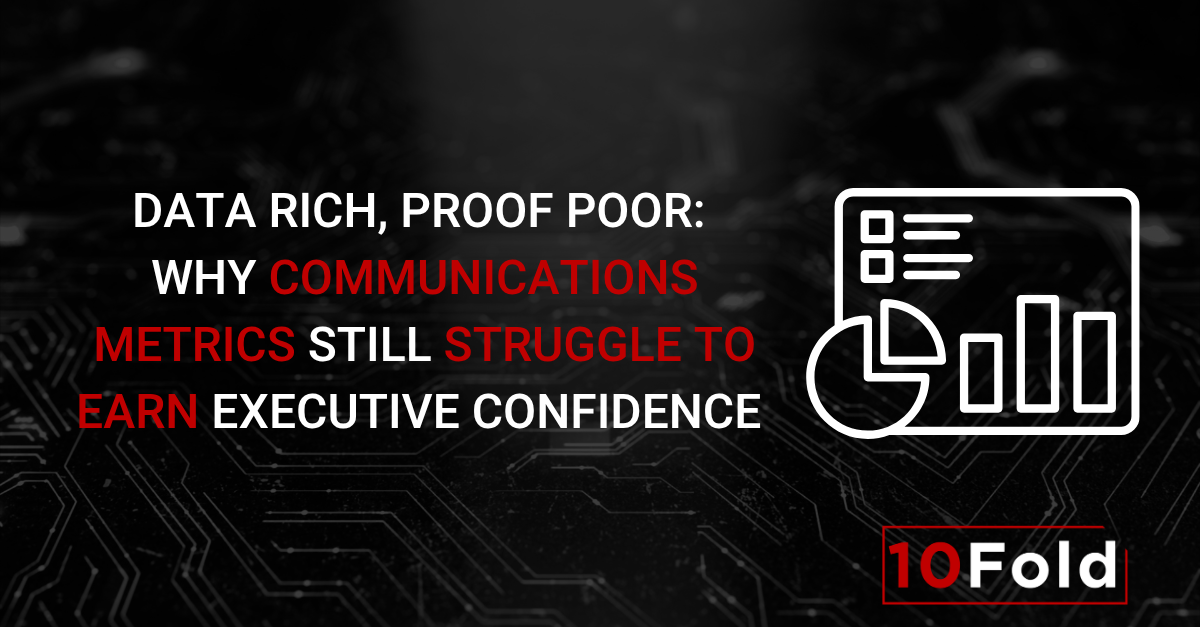 Data Rich, Proof Poor: Why Communications Metrics Still Struggle to Earn Executive Confidence