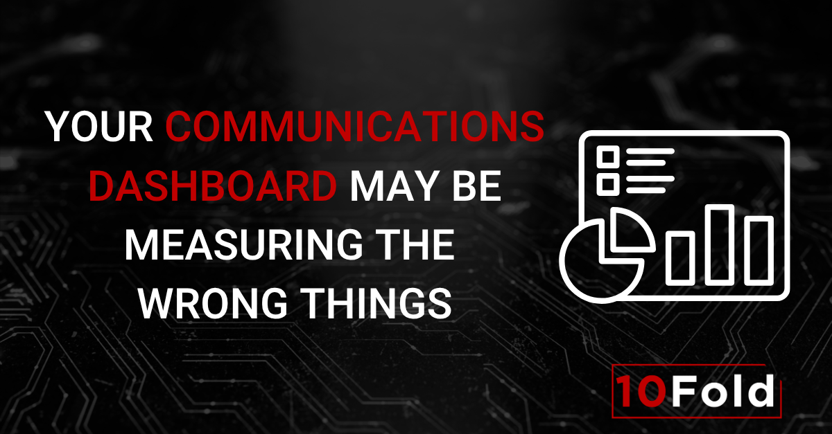 Your Communications Dashboard May Be Measuring the Wrong Things