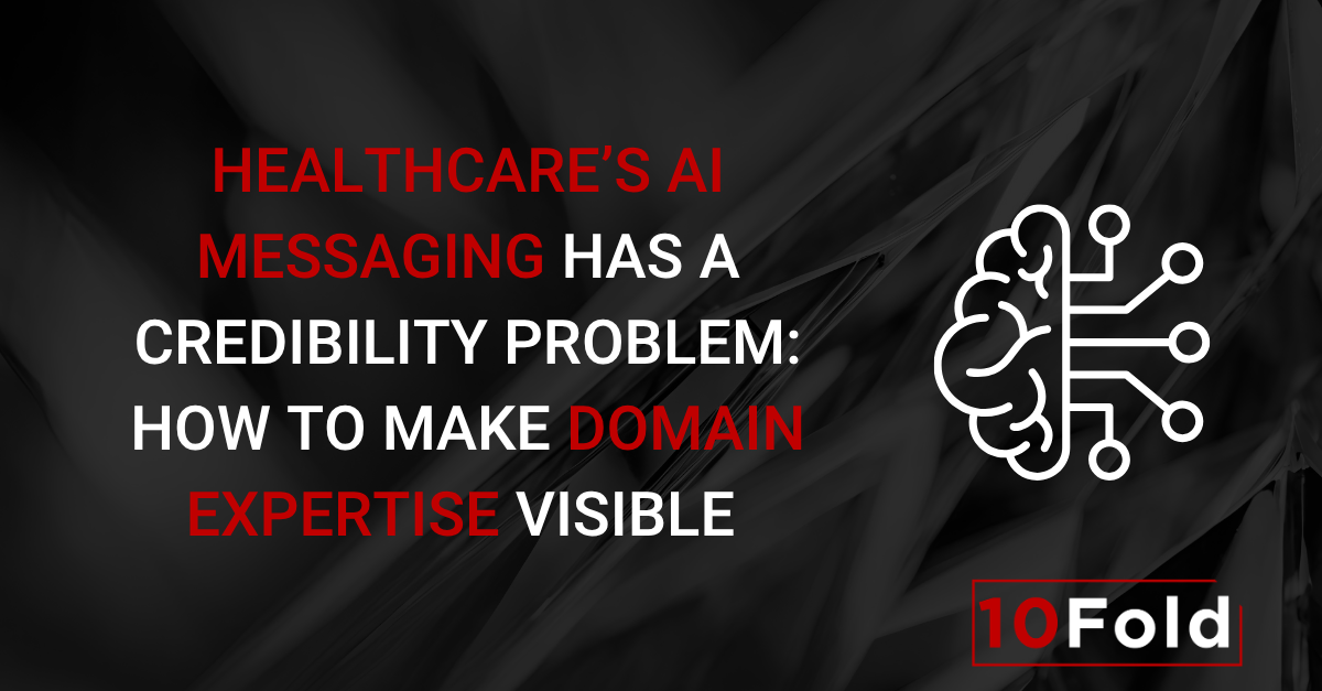 Healthcare’s AI Messaging Has a Credibility Problem: How to Make Domain Expertise Visible